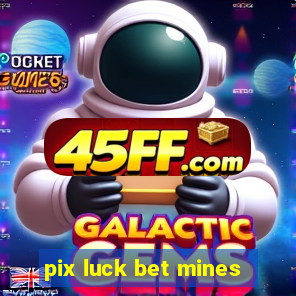 pix luck bet mines